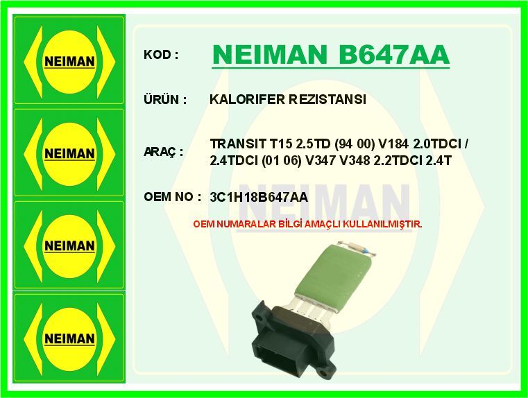 KALORIFER REZISTANSI TRANSIT T15 2.5TD 94 00 V184 2.0TDCI / 2.4TDCI 01 06 V347 V348 2.2TDCI 2.4T | OEM:3C1H18B647AA-4525162-98VW18B647