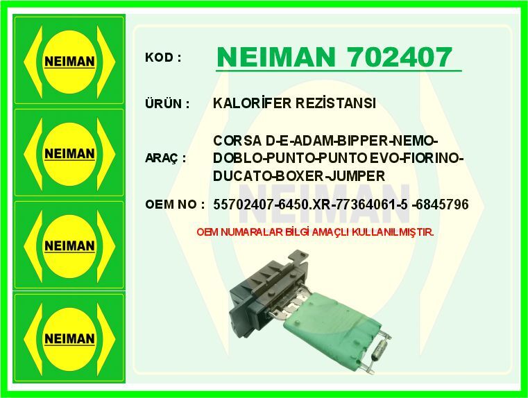 KALORİFER REZİSTANSI CORSA D-E-ADAM-BIPPER-NEMO-DOBLO-PUNTO-PUNTO EVO-FIORINO-DUCATO-BOXER-JUMPER | OEM:6450.XR-77364061-55702407-6845796