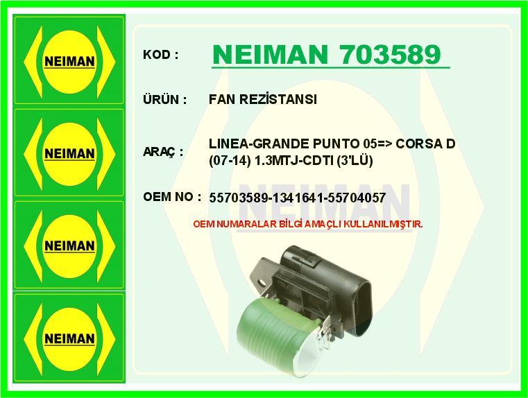 FAN REZİSTANSI LINEA-GRANDE PUNTO 05 > CORSA D 07-14 1.3MTJ-CDTI 3 LÜ | OEM:55703589-1341641-55704057