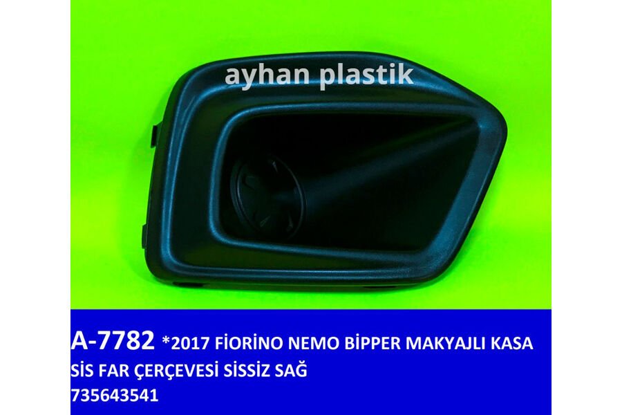 SİS FAR ÇERÇEVESİ SİSSİZ SAĞ FIAT FIORINO-NEMO-BİPPER 17 > MAKYAJLI KASA | OEM:735643541