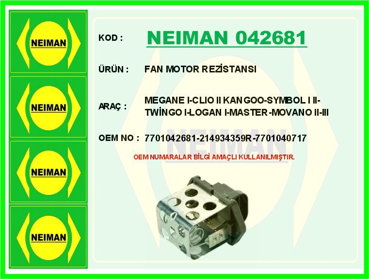 FAN MOTOR REZİSTANSI MEGANE I-CLIO II KANGOO-SYMBOL I II-TWİNGO I-LOGAN I-MASTER-MOVANO II-III | OEM:7701042681-214934359R-7701040717